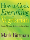 How to Cook Everything Vegetarian (eBook): Simple Meatless Recipes for Great Food